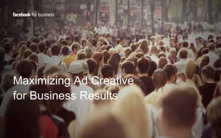 Maximizing Ad Creative
for Business Results
 