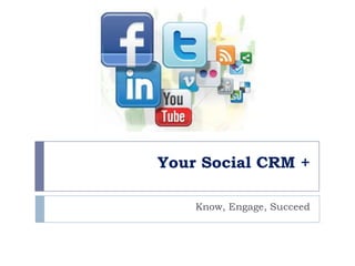 Your Social CRM + Know, Engage, Succeed 
