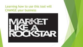 Learning how to use this tool will
CHANGE your business

 