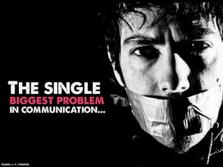 The single
      biggest problem
      in communication...




Flickr: j / f / photos
 