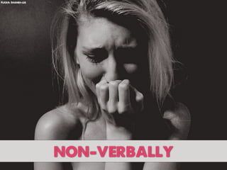 Flickr: Shandi-lee




                     non-verbally
 