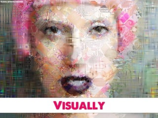 Flickr: qthomasbower




                       Visually
 