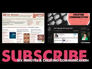 subscribe
 Six Minutes & Creating Communication
 