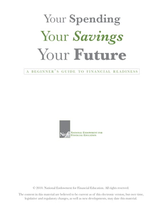 © 2010. National Endowment for Financial Education. All rights reserved.

The content in this material are believed to be current as of this electronic version, but over time,
    legislative and regulatory changes, as well as new developments, may date this material.
 
