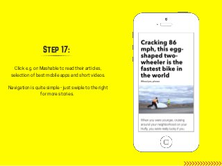 Step 17:
Click e.g. on Mashable to read their articles,
selection of best mobile apps and short videos.
Navigation is quit...