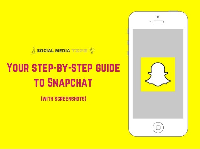 Your step-by-step guide
to Snapchat
(with screenshots)
 