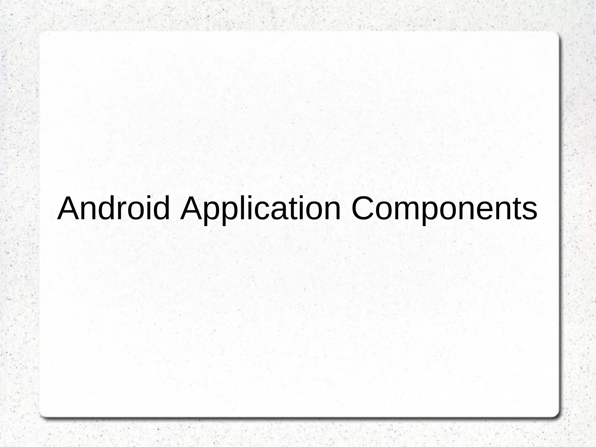 Android Application Components
 