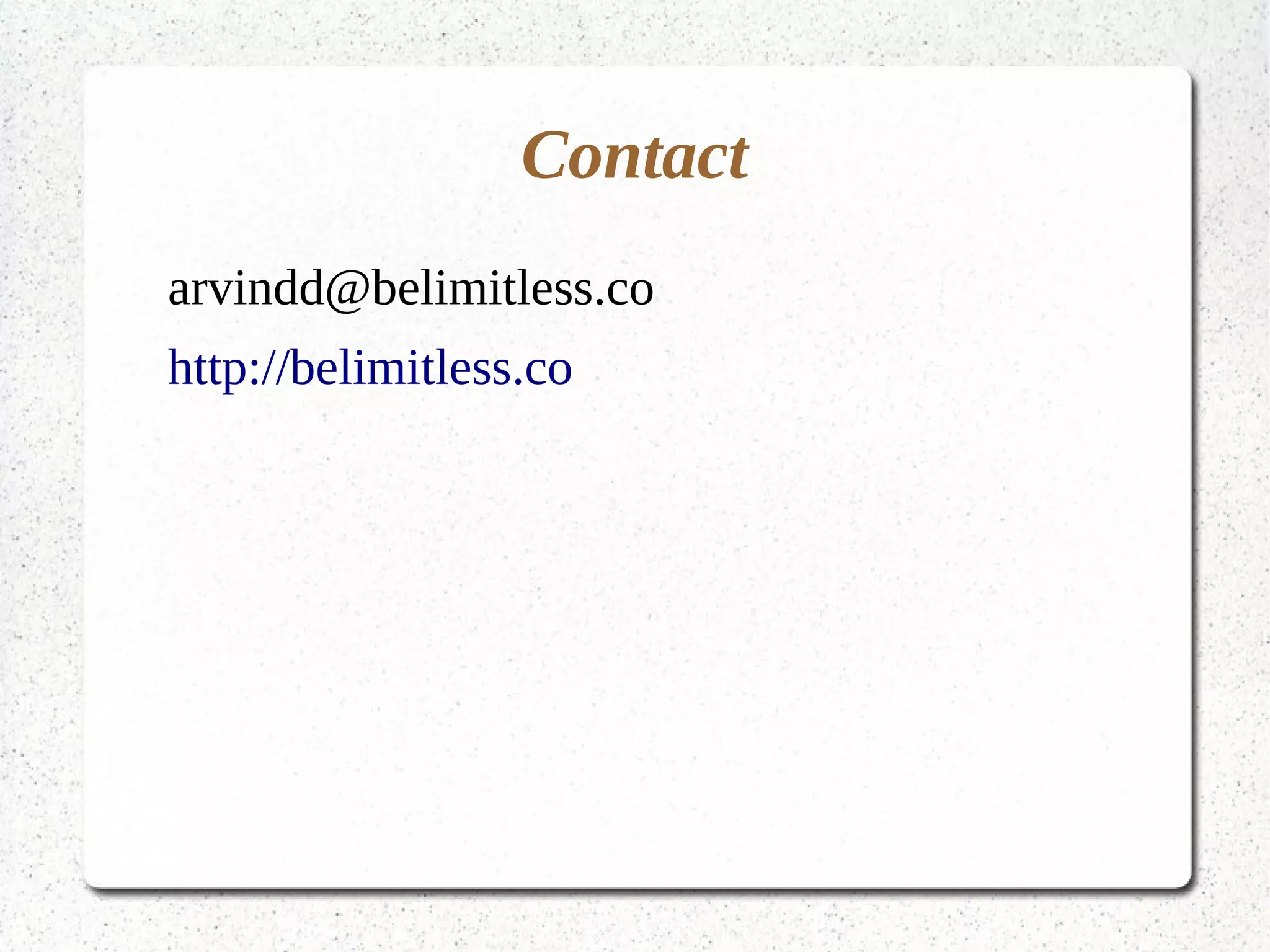 Contact
arvindd@belimitless.co
http://belimitless.co
 
