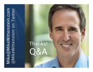 Mike@MikeWittenstein.com
@MikeWittenstein on Twitter




   Q&A
         Thanks!
 