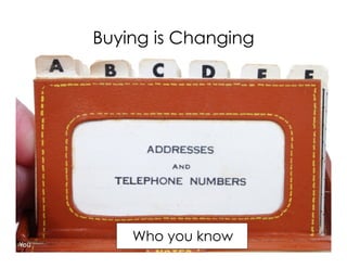 Buying is Changing




You
          Who you know
 