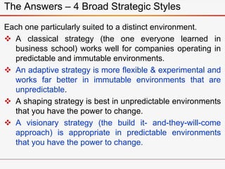 The Answers – 4 Broad Strategic Styles
Each one particularly suited to a distinct environment.
 A classical strategy (the...