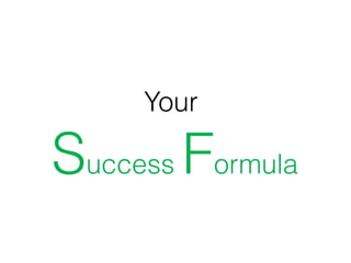 Your
Success Formula
 