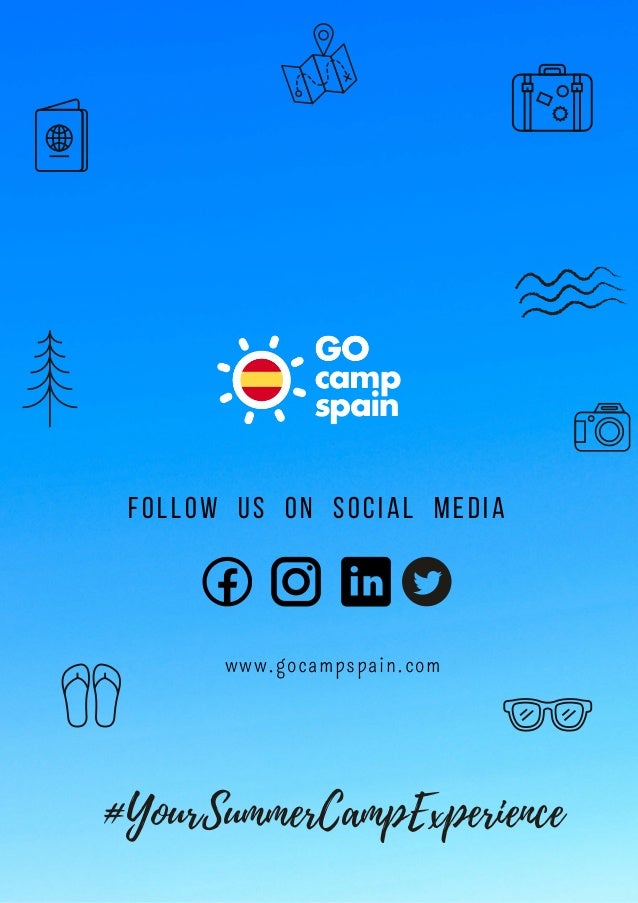 FoLLOW US ON SOCIAL MEDIA
www.gocampspain.com
#YourSummerCampExperience
 