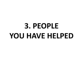 3. PEOPLE YOU HAVE HELPED