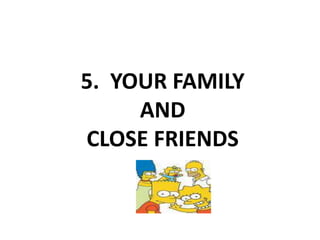 5. YOUR FAMILY AND CLOSE FRIENDS