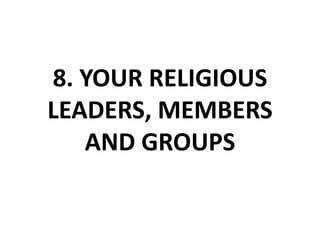 8. YOUR RELIGIOUS LEADERS, MEMBERS AND GROUPS