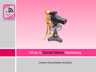 Create a Social Media Viral Buzz What is Social Media Marketing 
