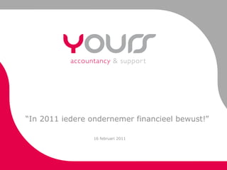 “In 2011 iedere ondernemer financieel bewust!”

                 16 februari 2011
 