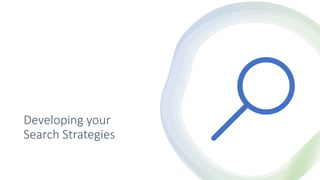 Developing your
Search Strategies
 