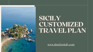 SICILY
CUSTOMIZED
TRAVEL PLAN
SICILY
CUSTOMIZED
TRAVEL PLAN
www.timeforsicily.com
 