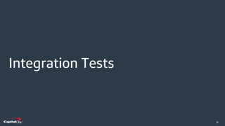​19
Integration Tests
 