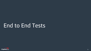 ​22
End to End Tests
 