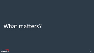 ​29
What matters?
 