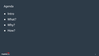 ​3
● Intro
● What?
● Why?
● How?
Agenda
 