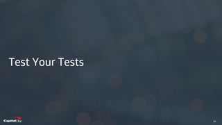​34
Test Your Tests
 