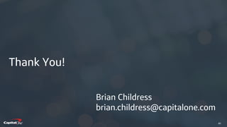 ​40
Thank You!
Brian Childress
brian.childress@capitalone.com
 