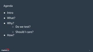 ​5
● Intro
● What?
● Why?
● How?
Agenda
○ Do we test?
○ Should I care?
 