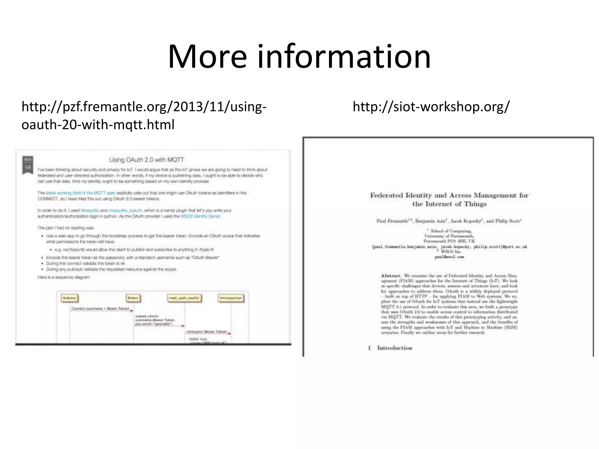 More information 
http://pzf.fremantle.org/2013/11/using-oauth- 
20-with-mqtt.html 
http://siot-workshop.org/ 
 