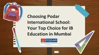 Choosing Podar
International School:
Your Top Choice for IB
Education in Mumbai
 