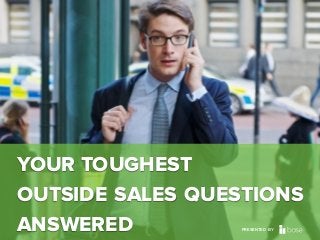 Base CRM
YOUR TOUGHEST
OUTSIDE SALES QUESTIONS
ANSWERED PRESENTED BY
 