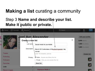Making a list curating a community
Step 3 Name and describe your list.
Make it public or private.
 