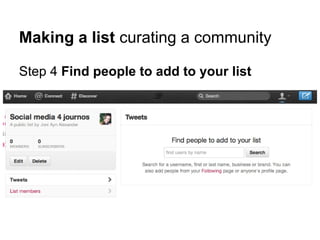 Making a list curating a community

Step 4 Find people to add to your list
 