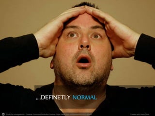 Photo by somegeekintn - Creative Commons Attribution License https://www.flickr.com/photos/66335021@N00 Created with Haiku Deck
….DEFINETLY NORMAL
 