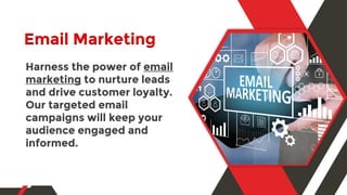 Email Marketing
Harness the power of email
marketing to nurture leads
and drive customer loyalty.
Our targeted email
campaigns will keep your
audience engaged and
informed.
 