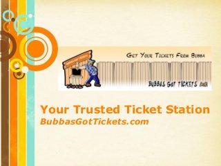 Your Trusted Ticket Station
BubbasGotTickets.com

 