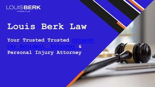 Louis Berk Law
Your Trusted Trusted Orlando
Car Accident Attorney &
Personal Injury Attorney
 