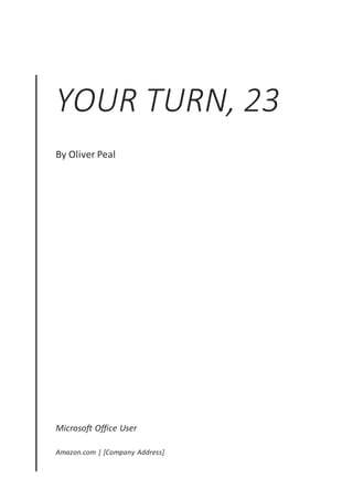YOUR TURN, 23
By Oliver Peal
Microsoft Office User
Amazon.com | [Company Address]
 