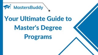 Your Ultimate Guide to
Master's Degree
Programs
 