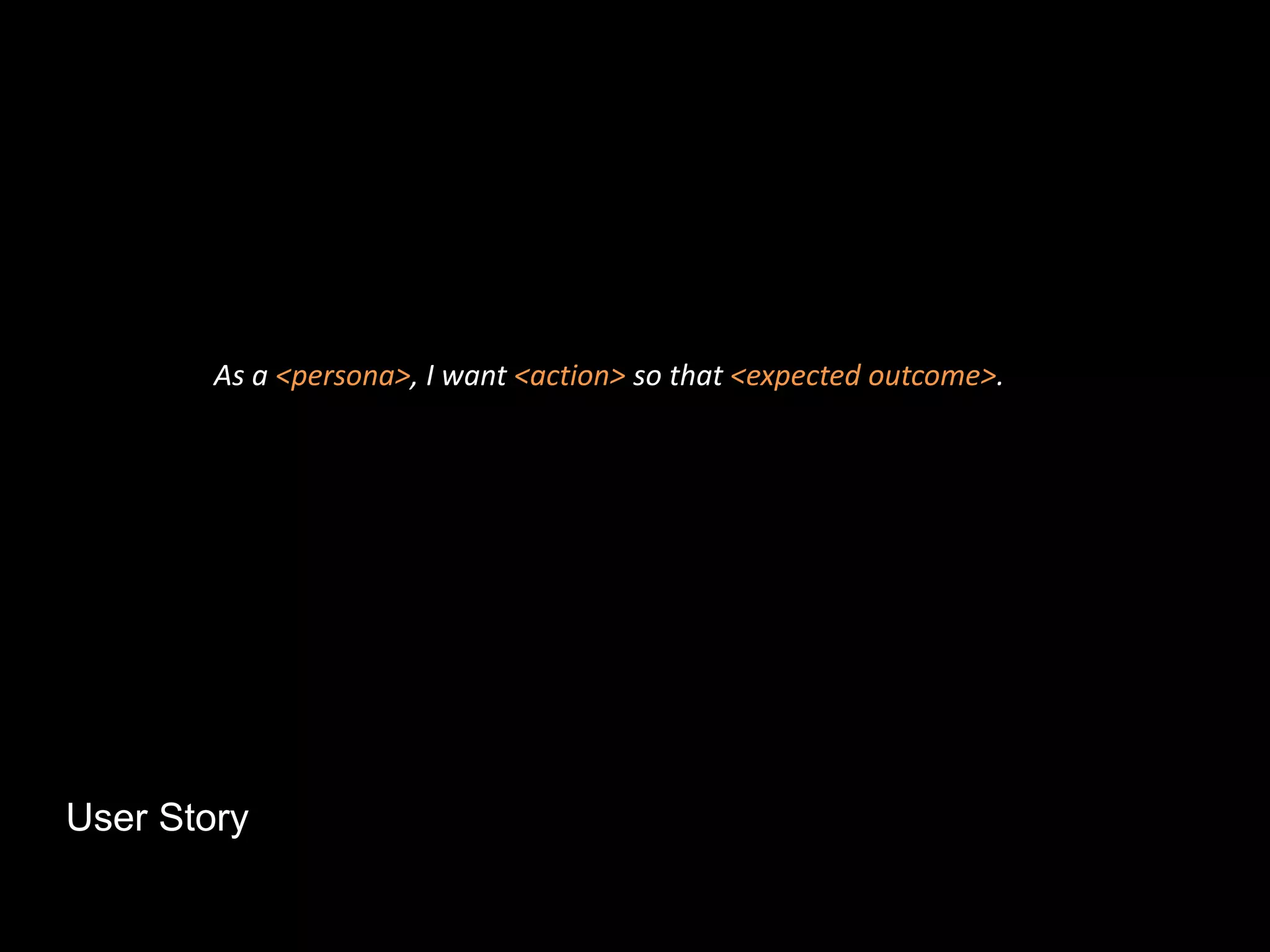 User Story
As a <persona>, I want <action> so that <expected outcome>.
 