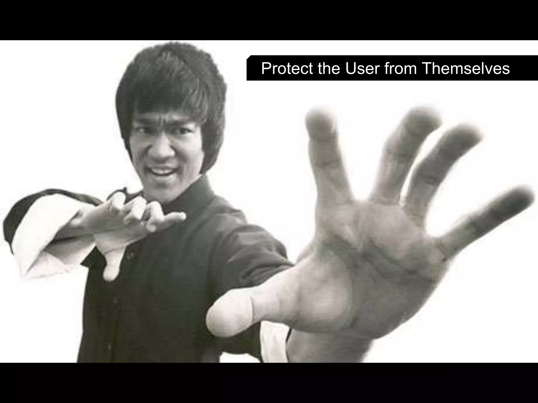 Protect the User from Themselves
 