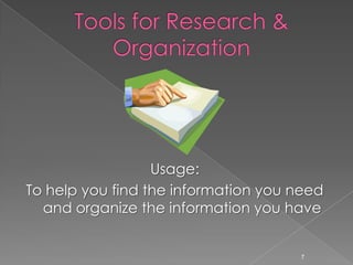 Tools for Research & OrganizationUsage:  To help you find the information you need and organize the information you have7
