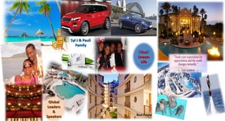 Syl J & PauliSyl J & Pauli
FamilyFamily
OurOur
DreamDream
LifeLife
Real EstateReal Estate
GlobalGlobal
LeadersLeaders
&&
SpeakersSpeakers
 