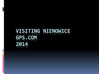VISITING NIENOWICE 
GPS.COM 
2014 
 