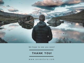 THANK YOU!
We hope to see you soon!
w w w . a v v e n t u r a . c o m
 