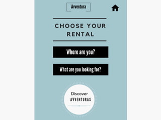 CHOOSE YOUR
RENTAL
Where are you?
What are you looking for?
 
 
SINCE 1972
Discover
A V V E N T U R A S
Avventura
 