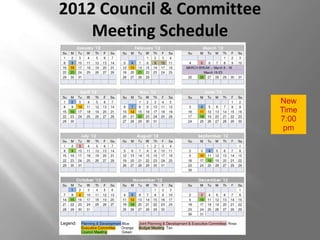 2012 Council & Committee
    Meeting Schedule


                           New
                           Time
                           7:00
                            pm
 